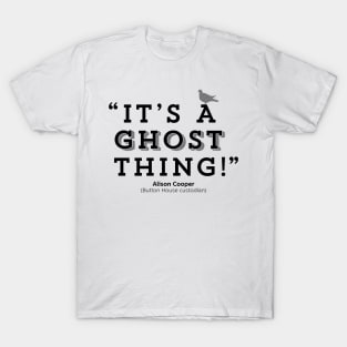 Its a ghost thing! - Alison Cooper - BBC Ghosts T-Shirt